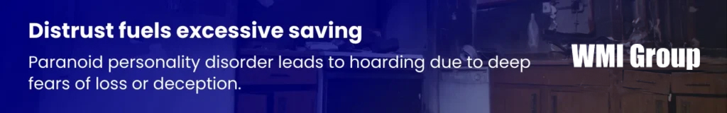 Paranoid personality disorder (PPD) can cause hoarding due to deep distrust of others, leading individuals to keep excessive possessions as a form of self-protection.