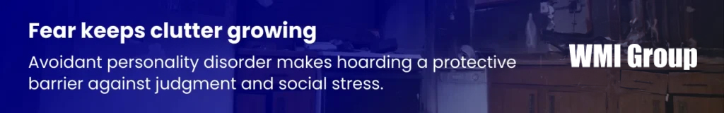 Avoidant personality disorder (APD) contributes to hoarding by creating a protective barrier against judgment and social anxiety, making it difficult for individuals to part with their possessions.