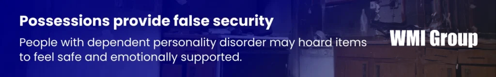 Dependent personality disorder (DPD) leads to hoarding as individuals hold onto possessions for emotional security and reassurance, struggling to make independent decisions about discarding items.