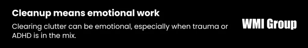 Callout text emphasizing that clearing clutter tied to ADHD clutter issues often involves emotional work, especially when mental health or trauma are involved.