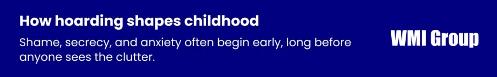 Short quote graphic describing how early shame and secrecy reflect the effects of hoarding on children, even before clutter is visible.
